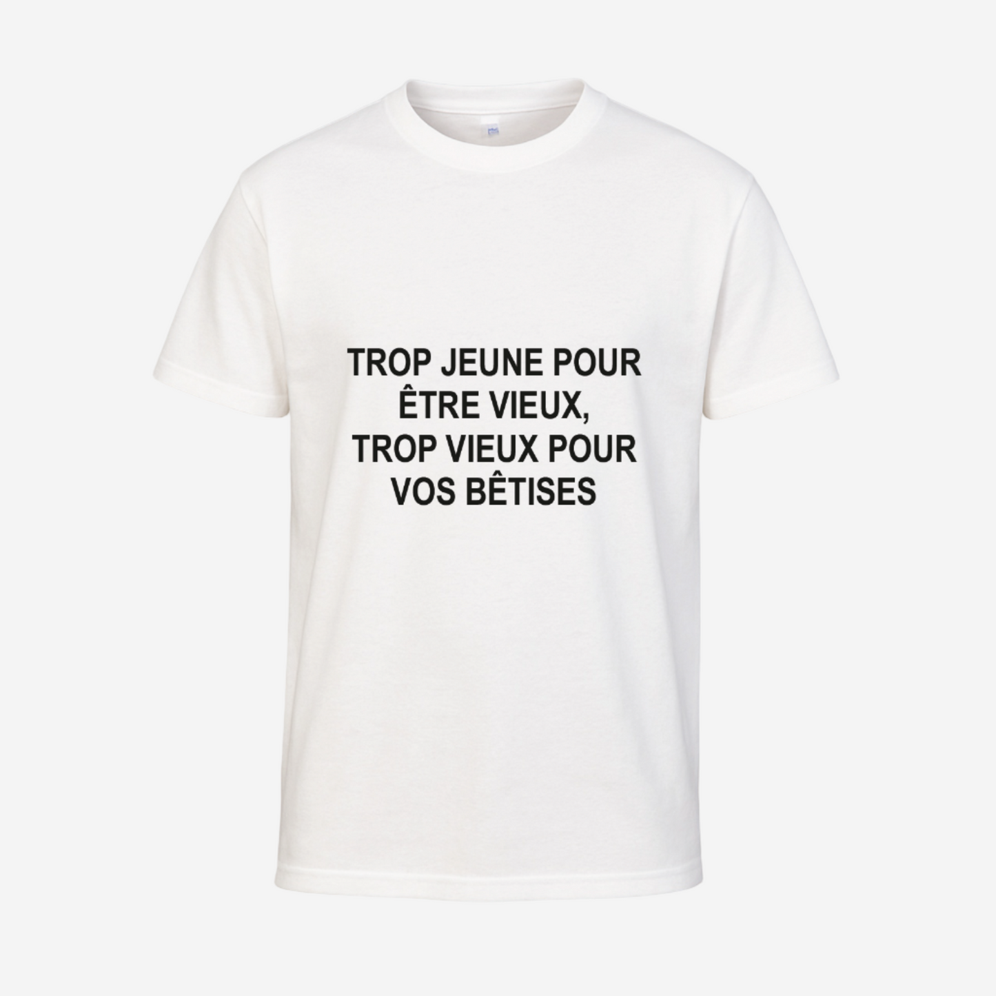 "Trop jeune pour être vieux/vieille, trop vieux/vieille pour vos bêtises"