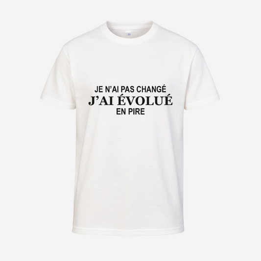 "Je n'ai pas changé, j'ai évolué en pire"