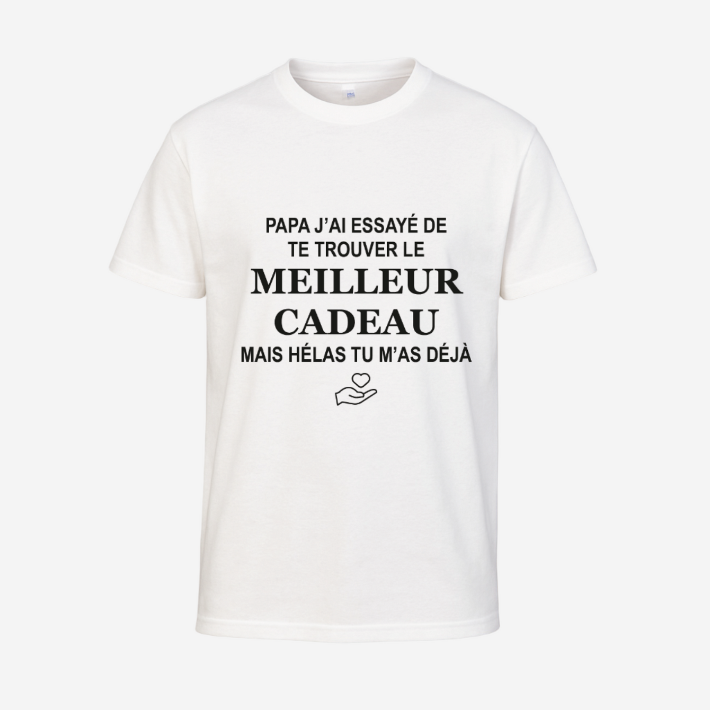 "Papa/maman j'ai essayé de te trouver le meilleur cadeau, mais hélas tu m'as déjà"